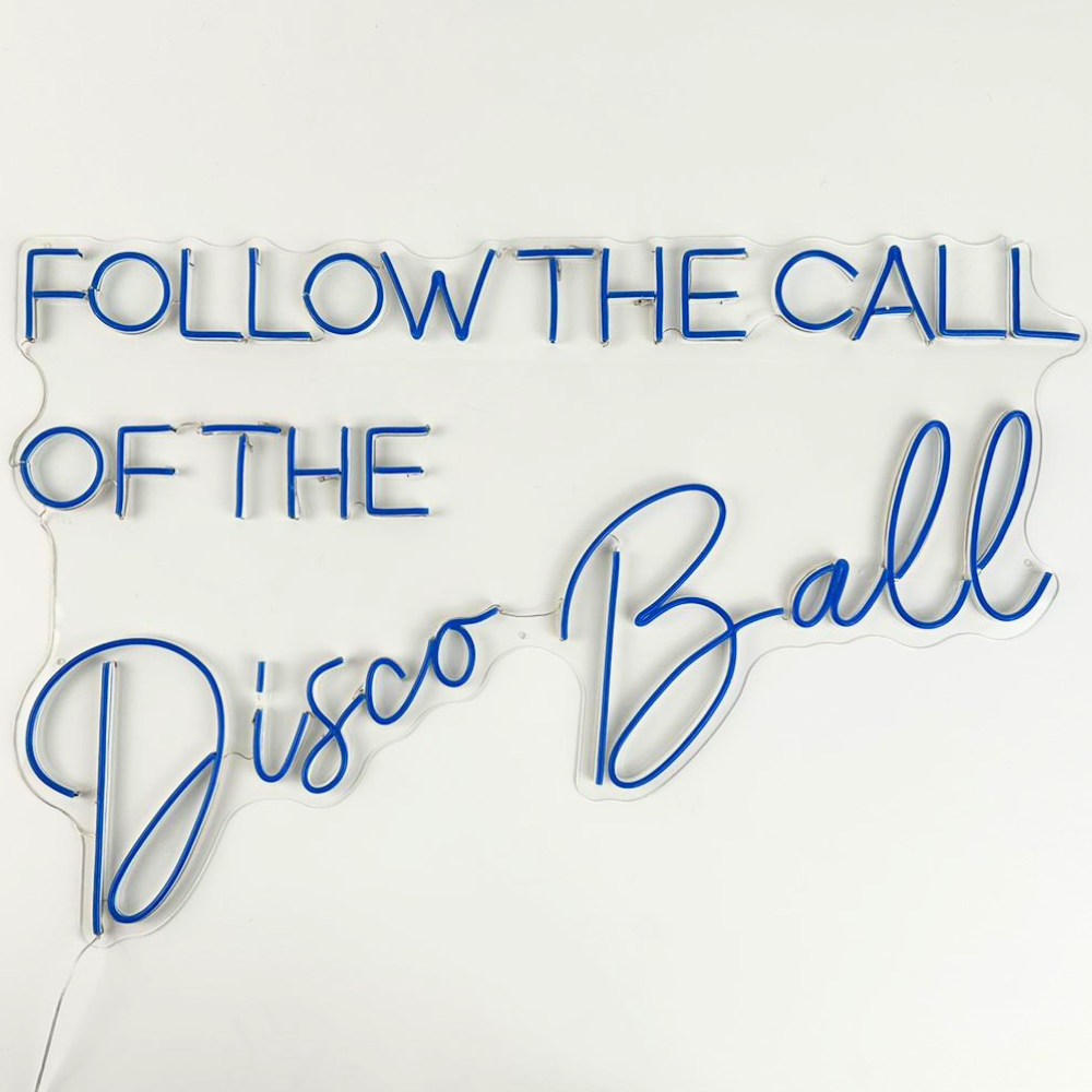 Follow the Call of The Disco Ball- LED Neon Sign